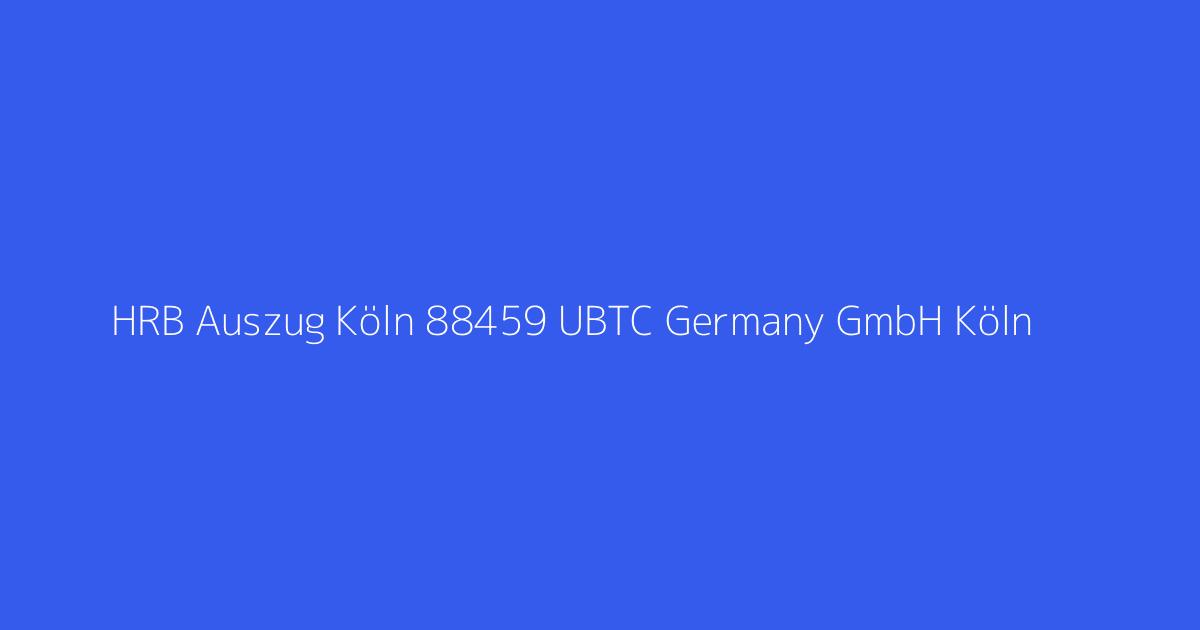 HRB Auszug Köln 88459 UBTC Germany GmbH Köln